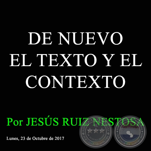 DE NUEVO EL TEXTO Y EL CONTEXTO - Por JESS RUIZ NESTOSA - Lunes, 23 de Octubre de 2017 